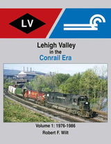 Lehigh Valley in the Conrail Era Volume 1: 1976-1986 SPECIAL ORDER ONLY