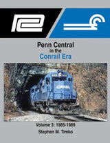 Penn Central in the Conrail Era Volume 3: 1985-1989 SPECIAL ORDER ONLY