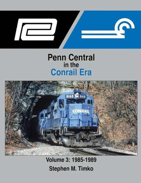 Penn Central in the Conrail Era Volume 3: 1985-1989 SPECIAL ORDER ONLY