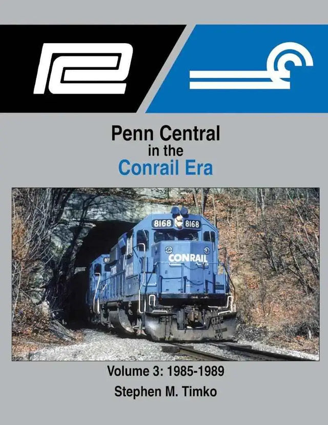 Penn Central in the Conrail Era Volume 3: 1985-1989 SPECIAL ORDER ONLY
