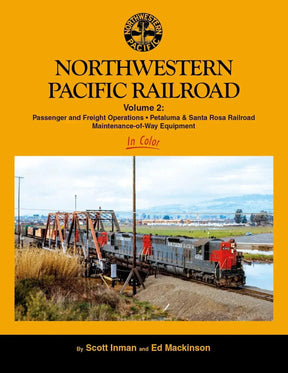 Northwestern Pacific Railroad In Color Volume 2: Passenger and Freight Operations, Petaluma & Santa Rosa Railroad, Maintenance-of-Way Equipment - Arizona Hobbies LLC