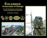 Columbus Crossroads of Change: The Rail Photography of Paul Geiger - Arizona Hobbies LLC