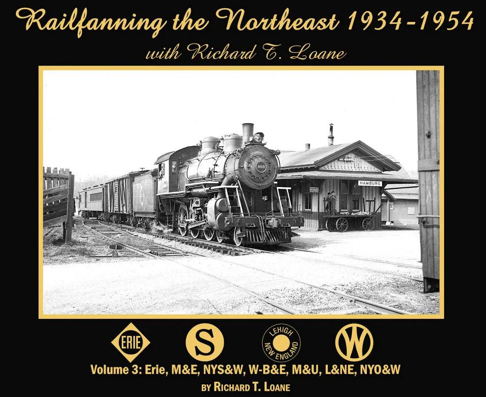 Railfanning the Northeast 1934-1954 with Richard T. Loane Volume 3: Erie, M&E, NYS&W, W-B&E, M&U, L&NE, NYO&W - Arizona Hobbies LLC