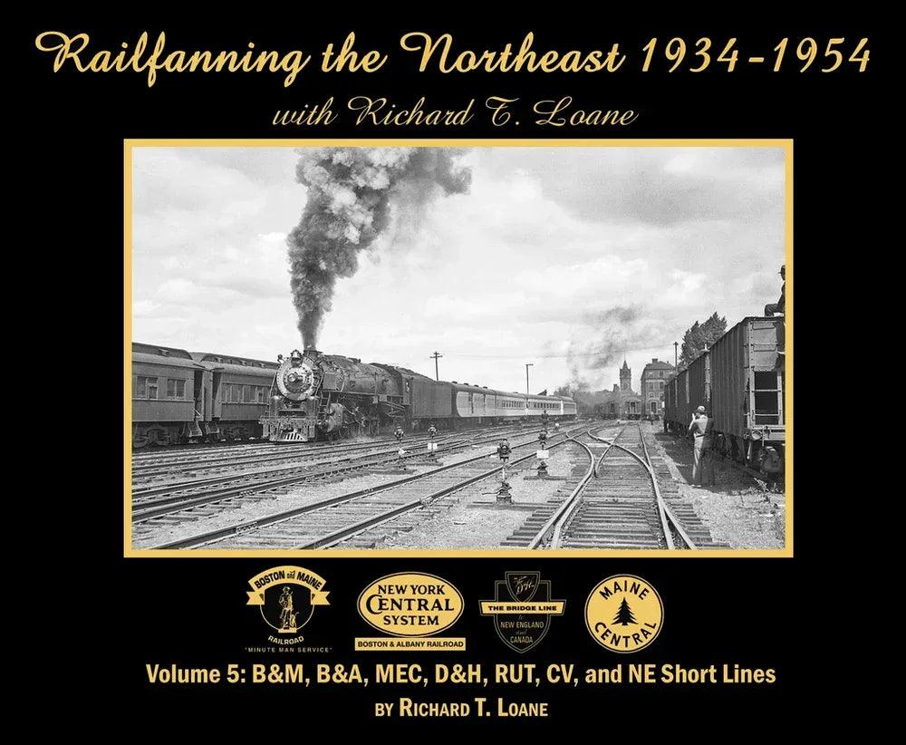 Railfanning the Northeast 1934-1954 with Richard T. Loane Volume 5: B&M, B&A, MEC, D&H, RUT, CV and NE Short Lines - Arizona Hobbies LLC