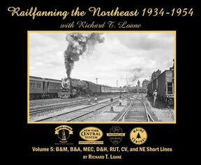 Railfanning the Northeast 1934-1954 with Richard T. Loane Volume 5: B&M, B&A, MEC, D&H, RUT, CV and NE Short Lines - Arizona Hobbies LLC