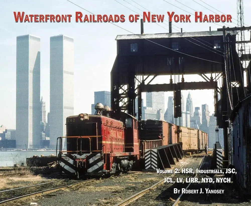 Waterfront Railroads of New York Harbor Volume 2: HSR, Industrials, JSC, JCL, LV, LIRR, NYD, NYCH - Arizona Hobbies LLC