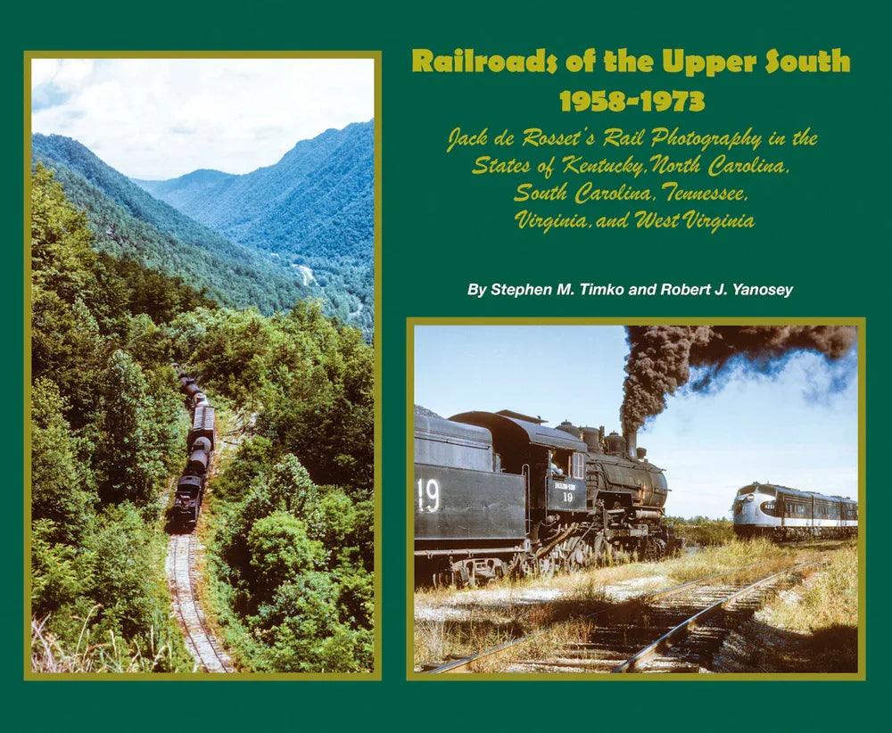 Railroads of the Upper South 1958-1973: Jack de Rosset's Rail Photography in KY NC SC TN VA and WV - Arizona Hobbies LLC