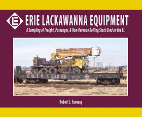 Erie Lackawanna Equipment: A Sampling of Freight, Passenger, and Non-Revenue Rolling Stock Used on the EL - Arizona Hobbies LLC