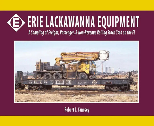 Erie Lackawanna Equipment: A Sampling of Freight, Passenger, and Non-Revenue Rolling Stock Used on the EL - Arizona Hobbies LLC