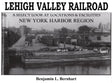Lehigh Valley Railroad: A Select Look at Locations and Facilities Volume 1 - Arizona Hobbies LLC