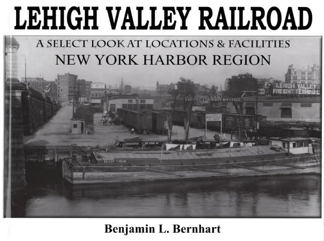 Lehigh Valley Railroad: A Select Look at Locations and Facilities Volume 1 - Arizona Hobbies LLC