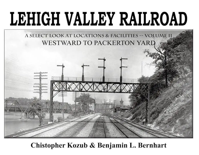 Lehigh Valley Railroad: A Select Look at Locations and Facilities Volume 2 - Arizona Hobbies LLC