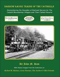 Narrow Gauge Trains of the Catskills: Remembering Six Decades of Service for The Catskill Mountaintop Villages and Their Fabled Resorts - Arizona Hobbies LLC