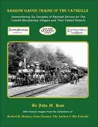 Narrow Gauge Trains of the Catskills: Remembering Six Decades of Service for The Catskill Mountaintop Villages and Their Fabled Resorts - Arizona Hobbies LLC