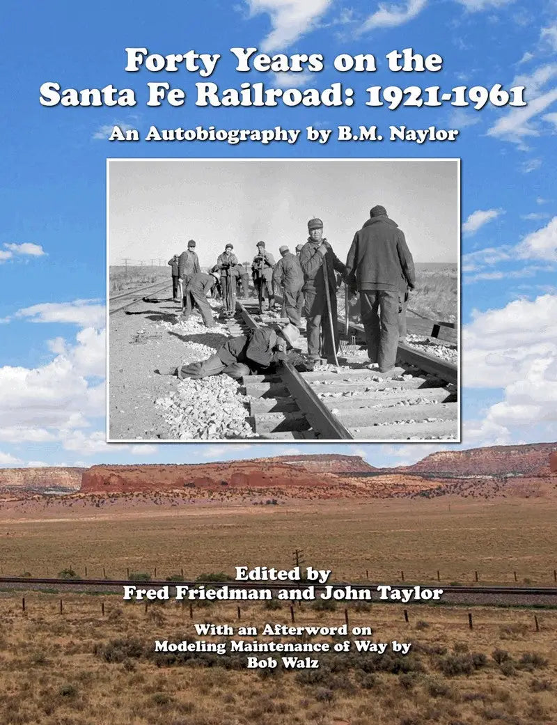 Forty Years on the Santa Fe Railroad: 1921-1961, An Autobiography by B. M. Naylor