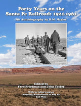 Forty Years on the Santa Fe Railroad: 1921-1961, An Autobiography by B. M. Naylor