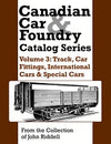 Canadian Car & Foundry Catalog Series Volume 3: Track, Car Fittings, International Cars & Special Cars