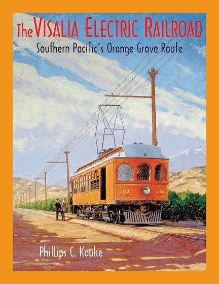 The Visalia Electric Railroad: Southern Pacific's Orange Grove Route - Arizona Hobbies LLC
