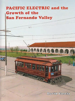 Pacific Electric and the Growth of the San Fernando Valley - Arizona Hobbies LLC