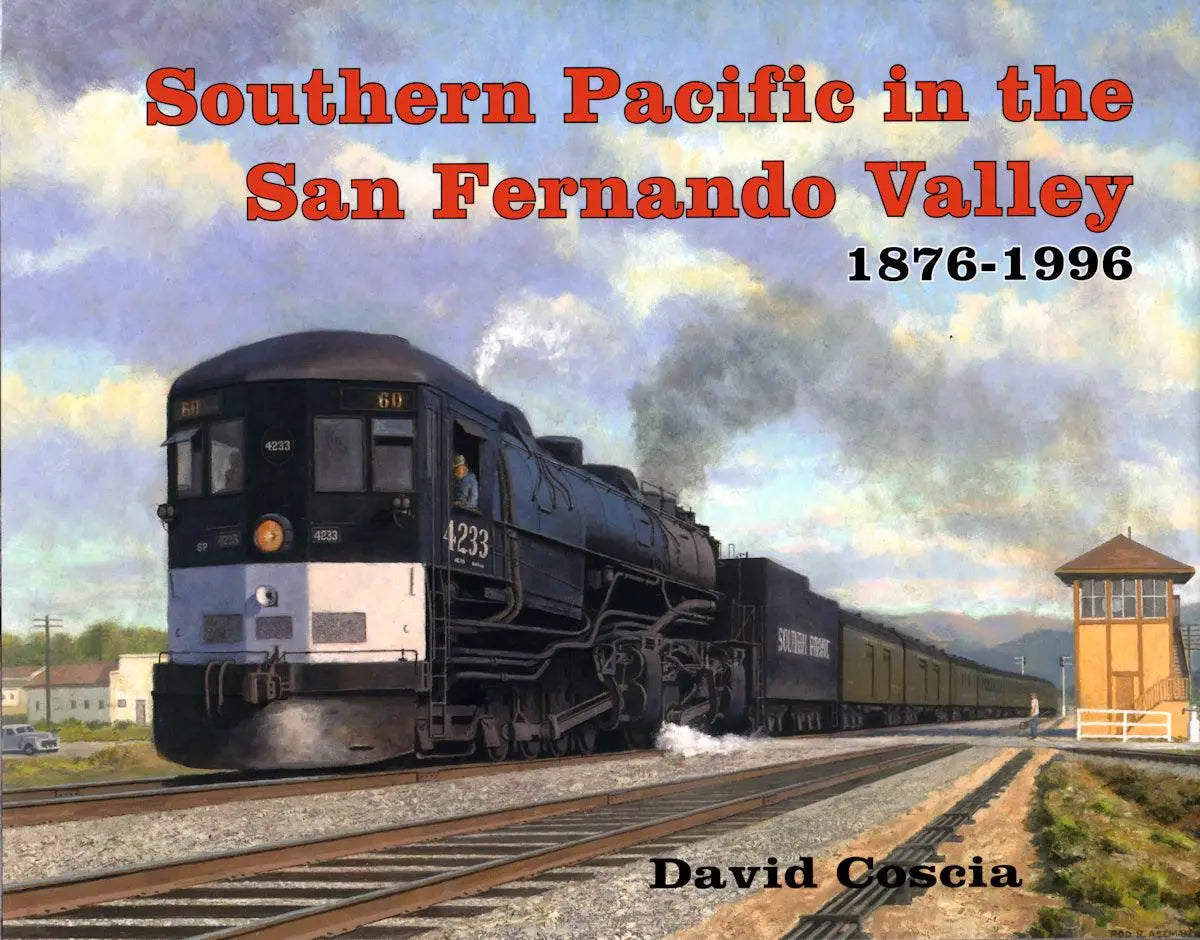 Southern Pacific in the San Fernando Valley 1876-1996 - Arizona Hobbies LLC