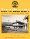 Southern Pacific Lines Stations Volume 1: Coast Division-Los Angeles Division-Portland Division