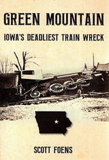 Green Mountain: Iowa's Deadliest Train Wreck