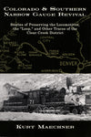 Colorado & Southern Narrow Gauge Revival: Stories of Preserving the Locomotives, the "Loop" and Other Traces of the Clear Creek District