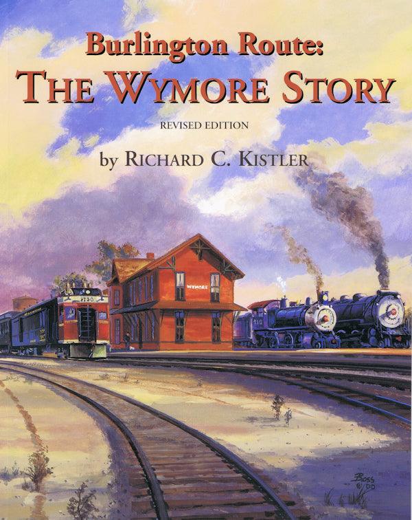 Burlington Route: The Wymore Story Revised Edition - Arizona Hobbies LLC