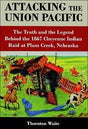 Attacking the Union Pacific: The Truth and the Legend Behind the 1867 Cheyenne Indian Raid at Plum Creek, Nebraska - Arizona Hobbies LLC