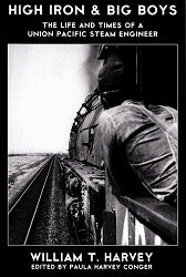 High Iron & Big Boys: The Life and Times of a Union Pacific Steam Engineer