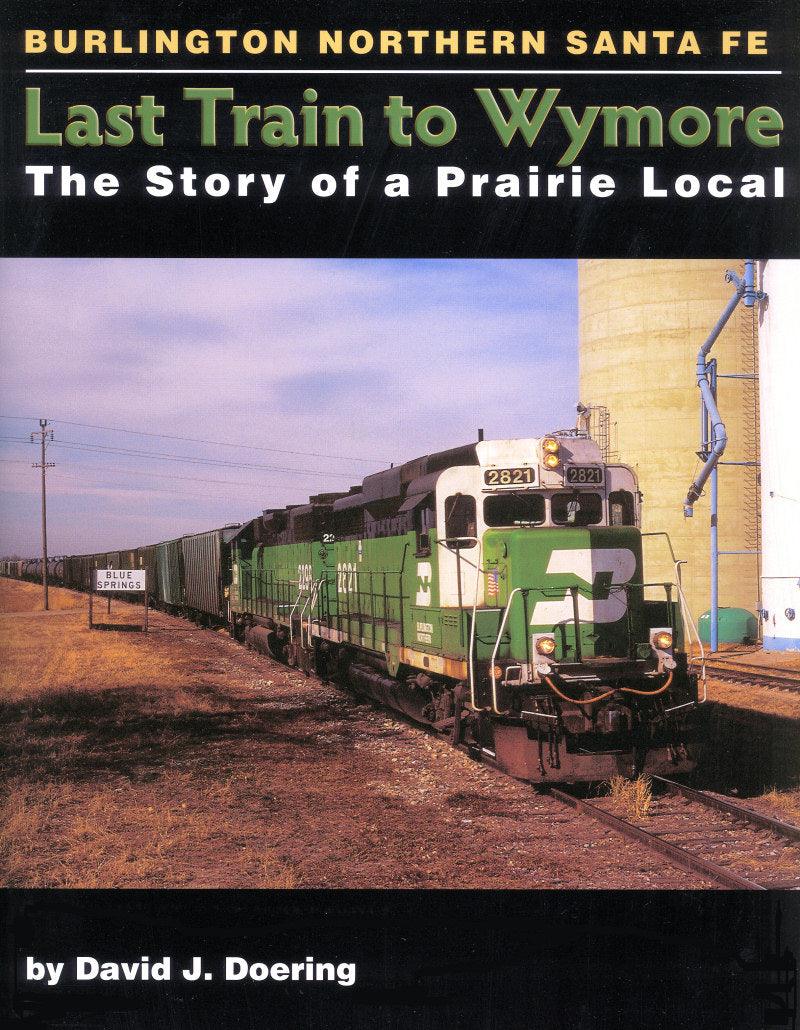 Last Train to Wymore: The Story of a Prairie Local - Arizona Hobbies LLC