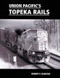 Union Pacific's Topeka Rails 1965-2010 - Arizona Hobbies LLC