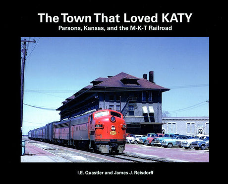 The Town That Loved KATY: Parsons, Kansas and the M-K-T Railroad - Arizona Hobbies LLC