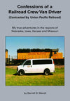 Confessions of a Railroad Crew Van Driver (Contracted by Union Pacific Railroad)