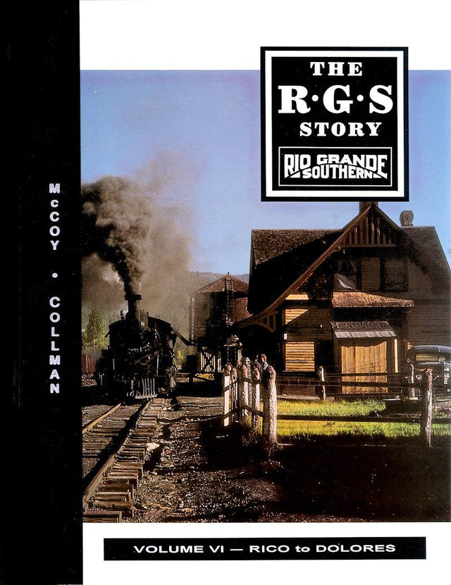 The Rio Grande Southern Story Volume VI: Rico to Dolores - Arizona Hobbies LLC