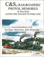 C&Sng Railroaders' Photos, Memories & Then Some Along the Old South Park Line - Arizona Hobbies LLC