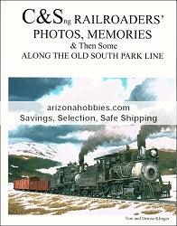 C&Sng Railroaders' Photos, Memories & Then Some Along the Old South Park Line - Arizona Hobbies LLC