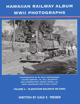Hawaiian Railway Album WWII Photographs, Volume 3: Plantation Railways on Oahu - Arizona Hobbies LLC