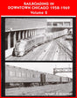 Railroading in Downtown Chicago 1958-1969 Volume 2 - Arizona Hobbies LLC
