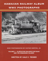 Hawaiian Railway Album WWII Photographs, Volume 4: Plantation Railways on Kauai and the Remaining Islands - Arizona Hobbies LLC