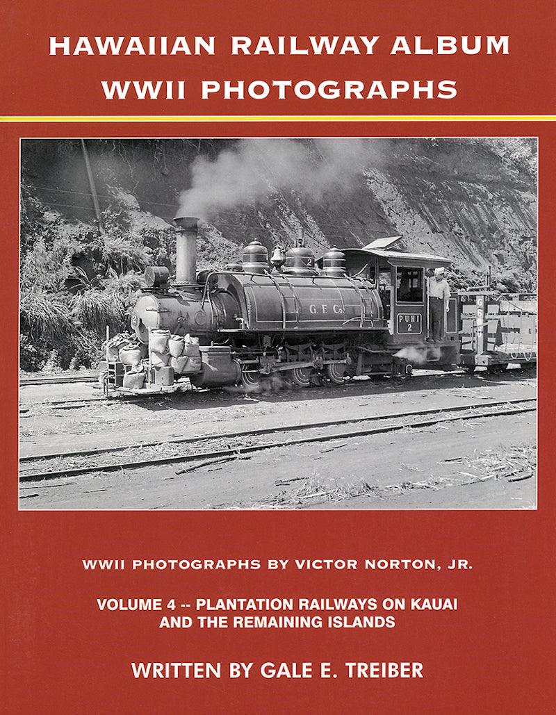 Hawaiian Railway Album WWII Photographs, Volume 4: Plantation Railways on Kauai and the Remaining Islands - Arizona Hobbies LLC
