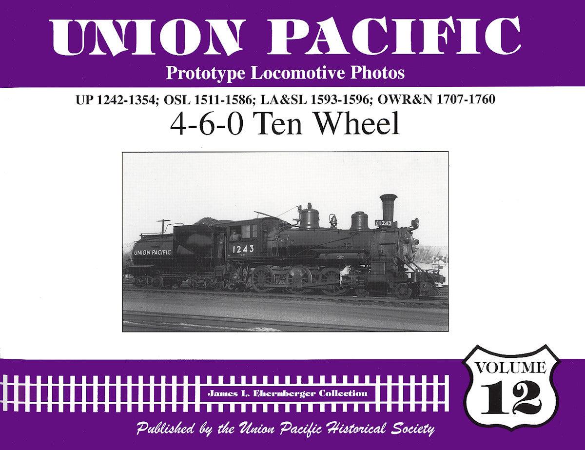 Union Pacific Prototype Locomotive Photos Volume 12: 4-6-0 Ten Wheel - Arizona Hobbies LLC