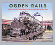 Ogden Rails: A History of Railroading at the Crossroads of the West - Arizona Hobbies LLC