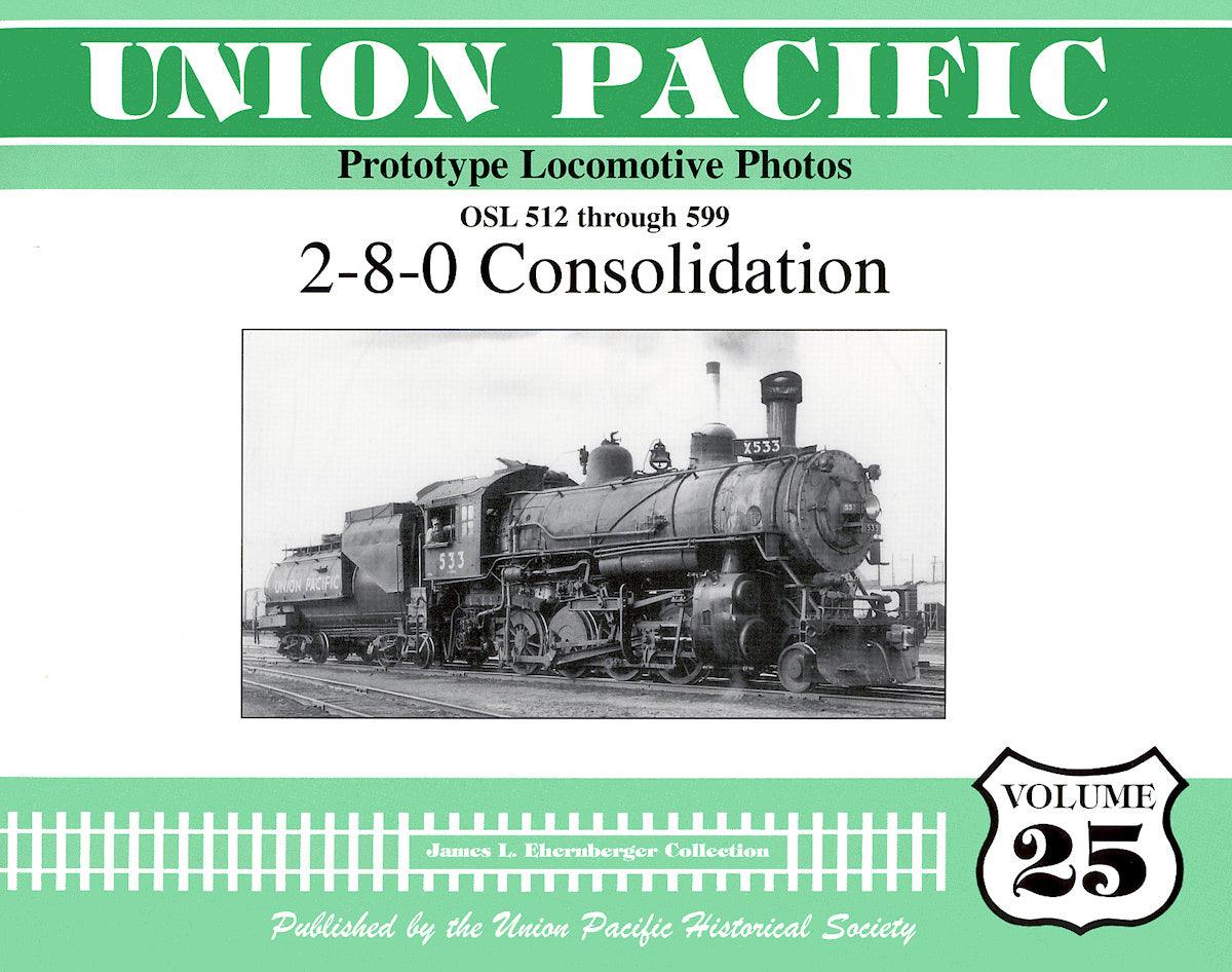 Union Pacific Prototype Locomotive Photos Volume 25: 2-8-0 Consolidation - Arizona Hobbies LLC