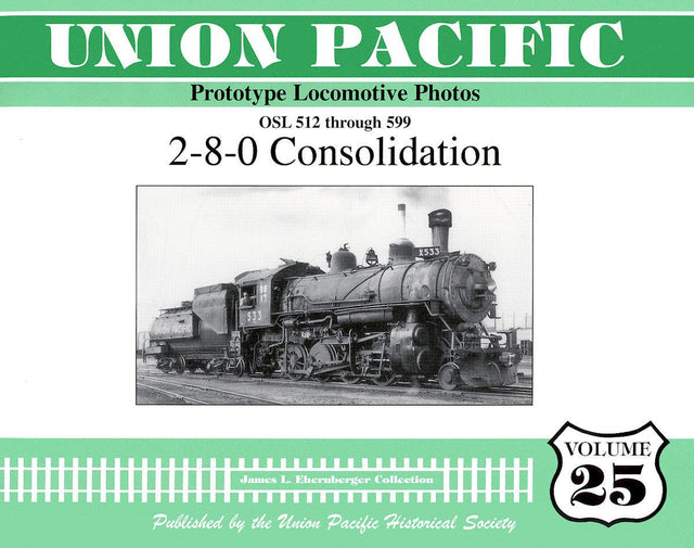 Union Pacific Prototype Locomotive Photos Volume 25: 2-8-0 Consolidation - Arizona Hobbies LLC