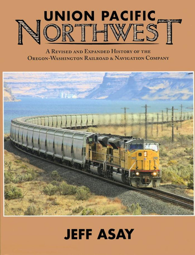 Union Pacific Northwest: A Revised and Expanded History - Arizona Hobbies LLC