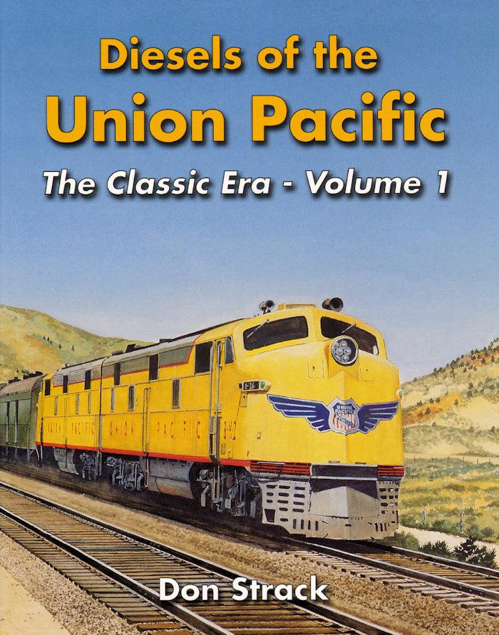 Diesels of the Union Pacific 1934-1982, The Classic Era - Vol. 1