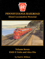 Pennsylvania Railroad Diesel Locomotive Pictorial, Vol. 7: EMD E Units and Alco PAs