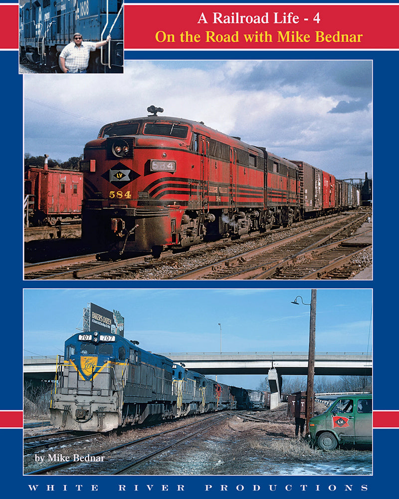 A Railroad Life: On the Road with Mike Bednar Volume 4