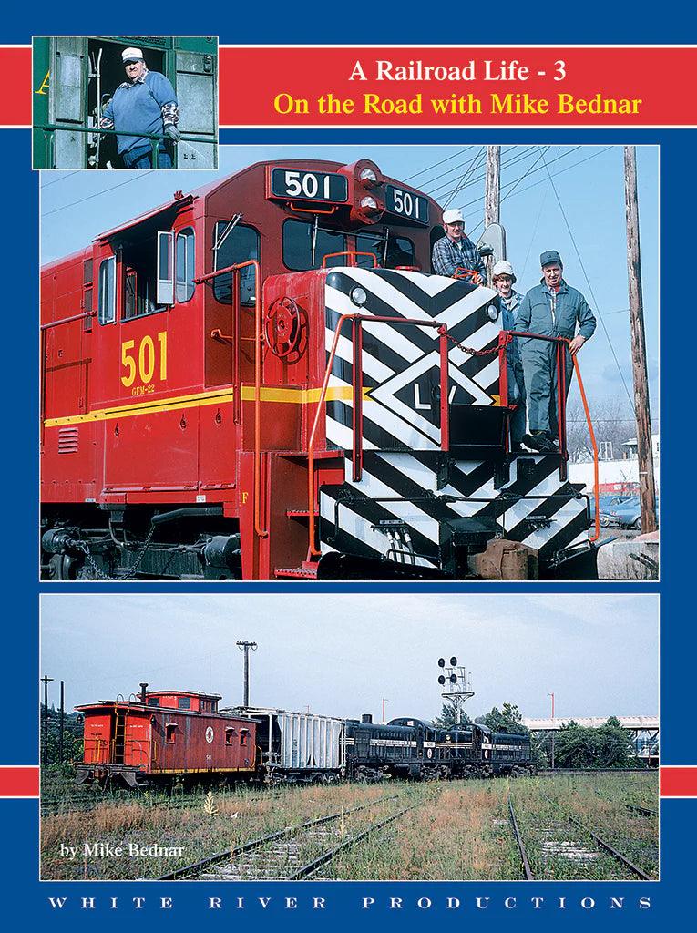 A Railroad Life: On the Road with Mike Bednar Volume 3 - Arizona Hobbies LLC